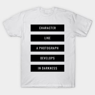 character like a photograph develops in darkness T-Shirt